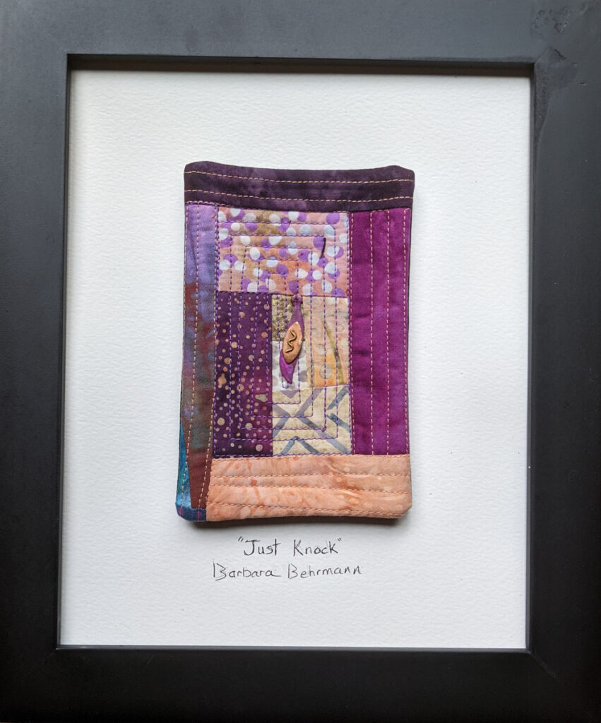 Barbara Behrmann • <em>Just Knock</em> • Commercial quilted fabrics, mounted on watercolor paper • 8″×10″ • $75.00